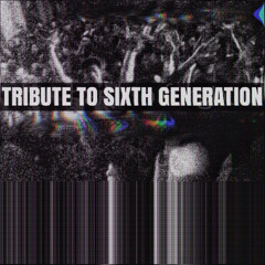 Tribute to Sixth Generation