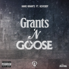 Hans Grants - Grants 'N Goose ft. Kevcody