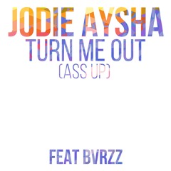 Turn Me Out (Ass Up) Ft. BVRZZ