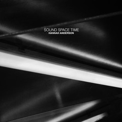 Sound Space Time - Hannah Anderson