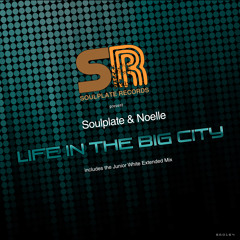 Soulplate & Noelle - Life In The Big City (includes Junior White Extended Mix)