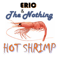 Monster I've Become - Eric And The Nothing | Hot Shrimp