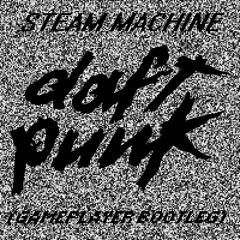 Daft Punk - Steam Machine (Gameplayer Bootleg) [Free Download on Buy]