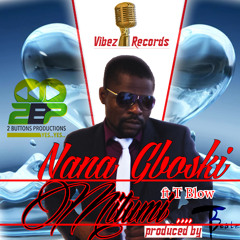 Nana Gboski ft T Blow - Mitumi (prod by TBeatz)