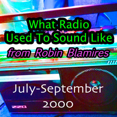 What Radio Used To Sound Like - Part 2 (July-September-2000)