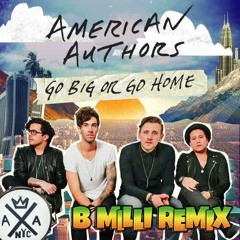 American Authors - Go Big Or Go Home (B MiLLi Remix)