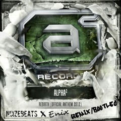 Alpha2 - Rebirth (Official Anthem 2012) [Noizebeats X Enix Bootleg Remix]