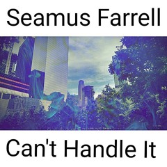 Seamus Farrell - Can't Handle It