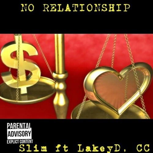 Slim ft LakeyD, CC x No Relationship