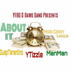 YTizzle - About It Ft. GuapTarantino & DGManMan(Prod.CoreyLingo)