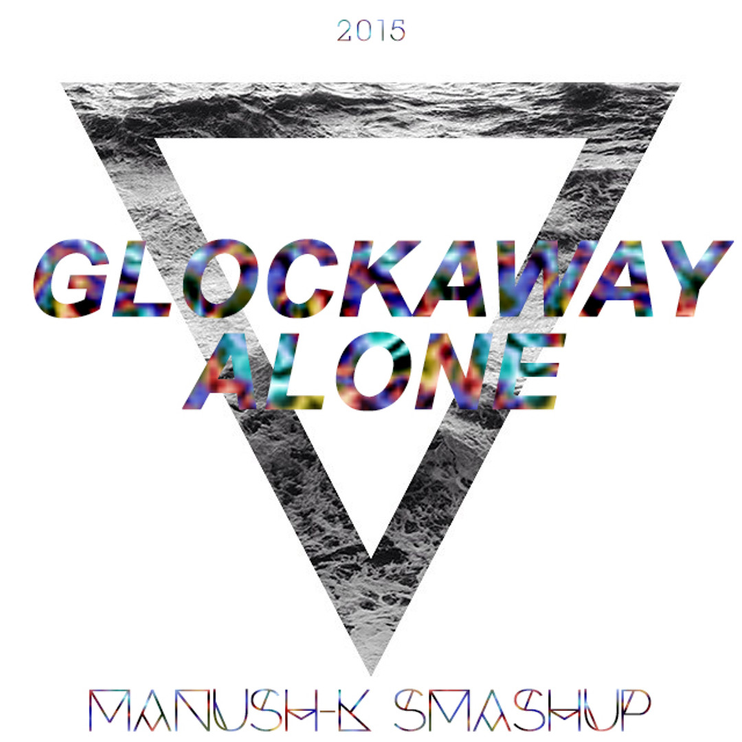 Stream Glockaway Alone (MANUSH-K SMASHUP)[FREE DOWNLOAD] by Manush-K ...