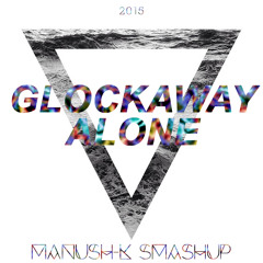 Glockaway Alone (MANUSH-K SMASHUP)[FREE DOWNLOAD]