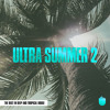 Ultra Summer 2 - The Best In Deep and Tropical House (Compilation Minimix)