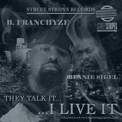 B. Franchyze - They Talk It I Live It Feat. Beanie Sigel