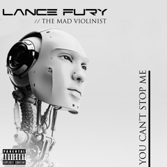 Lance Fury - You Can't Stop Me ft. The Mad Violinist
