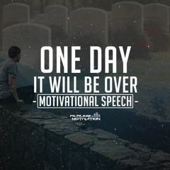 One Day It Will Be Over - Motivational Speech