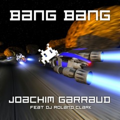 Joachim Garraud ft. DJ Roland Clark - Bang Bang (Nick In Time Remix)