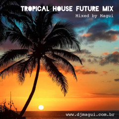 Dj Magui Mixed - Tropical House Future Mix