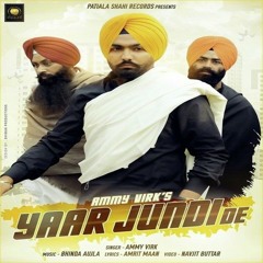 Ammy Virk- Yaar Jundi De  Brand New Punjabi Song