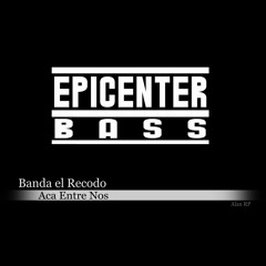 Banda El Recodo - Aca Entre Nos (Epicenter BASS RP)