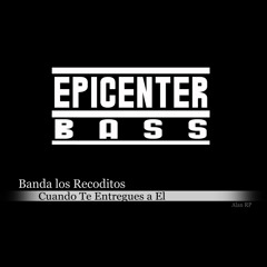 Banda Los Recoditos - Cuando Te Entregues A El (Epicenter BASS RP)