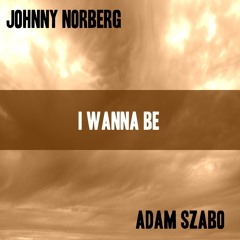 Adam Szabo & Johnny Norberg - I Wanna Be (Original Mix)