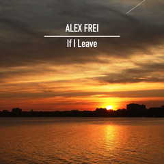 Alex Frei - If I Leave (Far Behind)(Original Mix)
