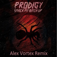 Prodigy - Smack My Bitch Up (Alex Vortex Remix)