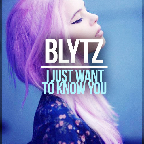 I Just Want To Know You