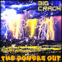 Big  Crack "The Powers Out" (Preview)