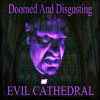Evil Cathedral - Doomed and Disgusting