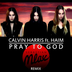 Calvin Harris ft. Haim - Pray To God (Sebastian Mlax Remix)[ꜰʀᴇᴇ ᴅᴏᴡɴʟᴏᴀᴅ]