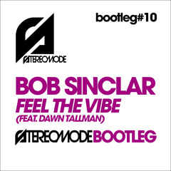 Bob Sinclar feat. Dawn Tallman - Feel The Vibe (Stereomode bootleg) [FREE DOWNLOAD]