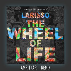 Larisso - Wheel Of Life (Amritkar Remix) [OUT NOW]
