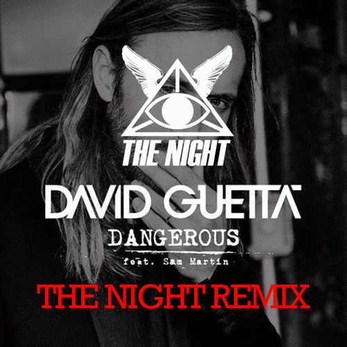 Listen To David Guetta Feat. Sam Martin - Dangerous - The Night.