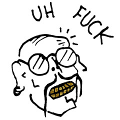 UH FUCK