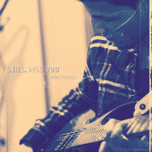 I Still Miss You..NEMO AHMAD ..