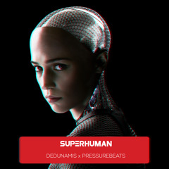 Superhuman (deDunamis x PressureBeats)