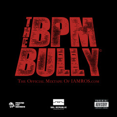 THE BPM BULLY MIXTAPE - SUPERSTAR DJ ROS (2015)