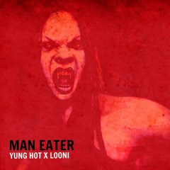 Man Eater - Yung Hot Ft Looni