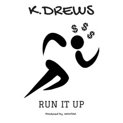 K.Drews - Run It Up (Prod. By AKNITAK)
