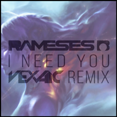 Rameses B - I Need You (Vexaic Remix)