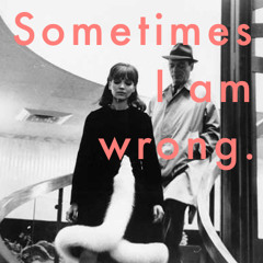 Sometimes I am wrong (Not everytime)