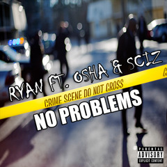Ryan - No Problems (Ft. Osha & Sciz) (Prod. By The MeKanics)