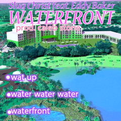 Slug Christ- Water Front feat. Eddy Baker (Prod. Caleb Stone)