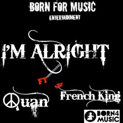 I'm Alright Ft (French King)