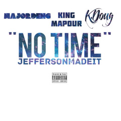 " NO TIME " ~ MajorDeng, King Mapuor & K.DOUG [Prod By Jeffersonmadeit]