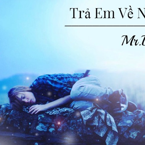 Trả Em Về Nơi Cũ - Mr.Bi