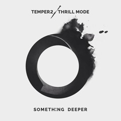 Temper2 & Thrill Mode - Something Deeper