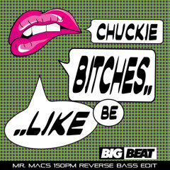 Chuckie - Bitches Be Like (Mr. Macs Reverse Bass Edit) *FREE D/L*